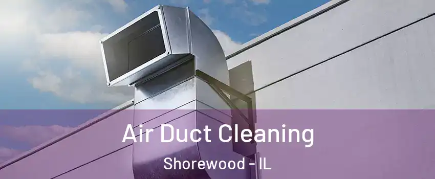  Air Duct Cleaning Shorewood - IL