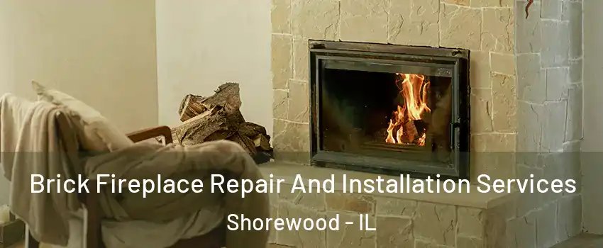  Brick Fireplace Repair And Installation Services Shorewood - IL