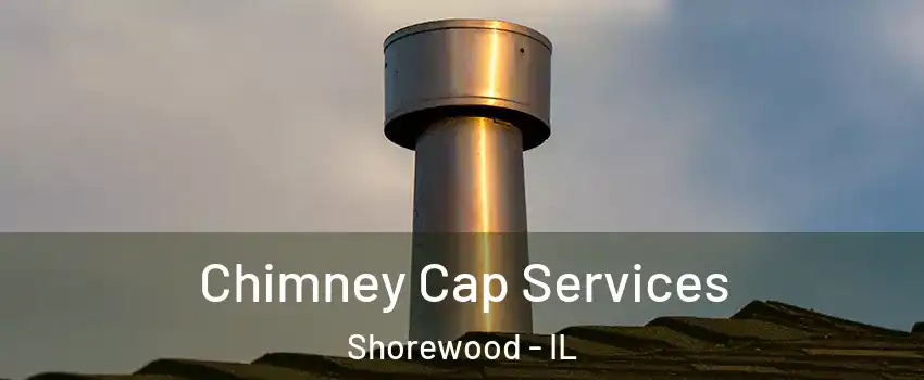  Chimney Cap Services Shorewood - IL