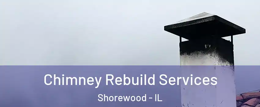  Chimney Rebuild Services Shorewood - IL