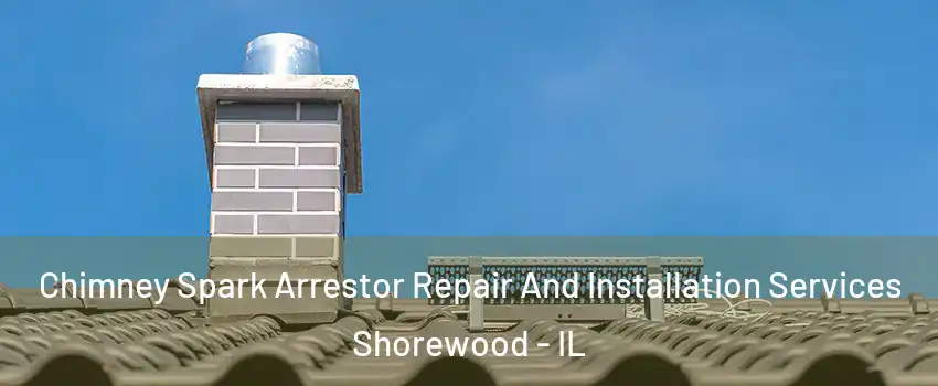  Chimney Spark Arrestor Repair And Installation Services Shorewood - IL