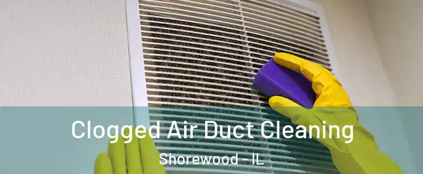 Clogged Air Duct Cleaning Shorewood - IL