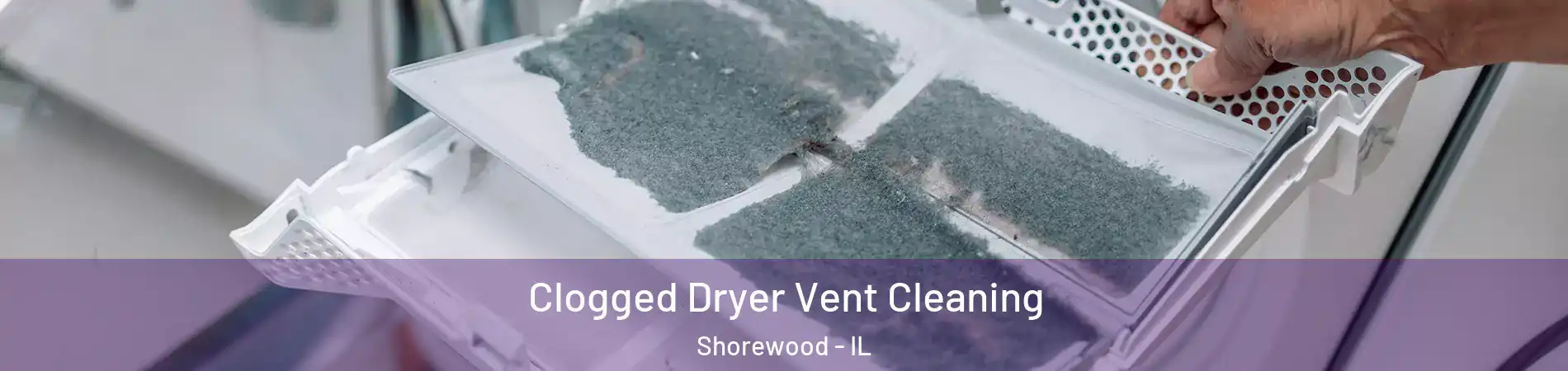  Clogged Dryer Vent Cleaning Shorewood - IL