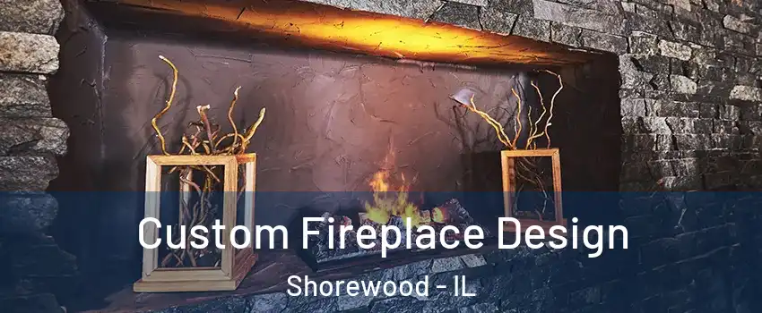  Custom Fireplace Design Shorewood - IL