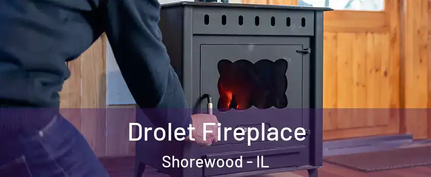  Drolet Fireplace Shorewood - IL