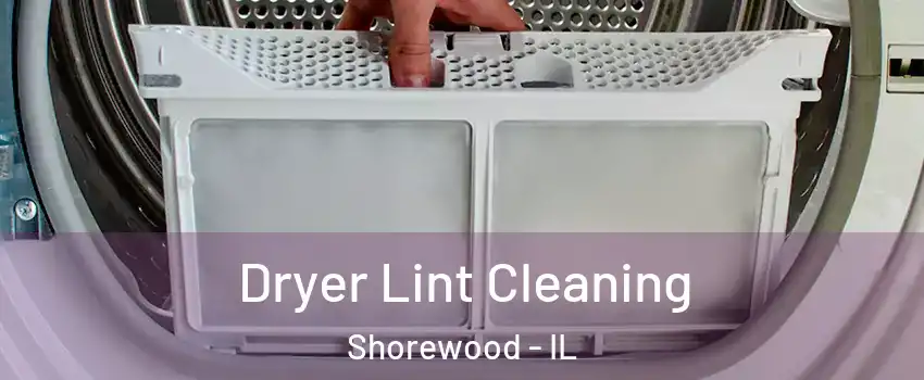  Dryer Lint Cleaning Shorewood - IL