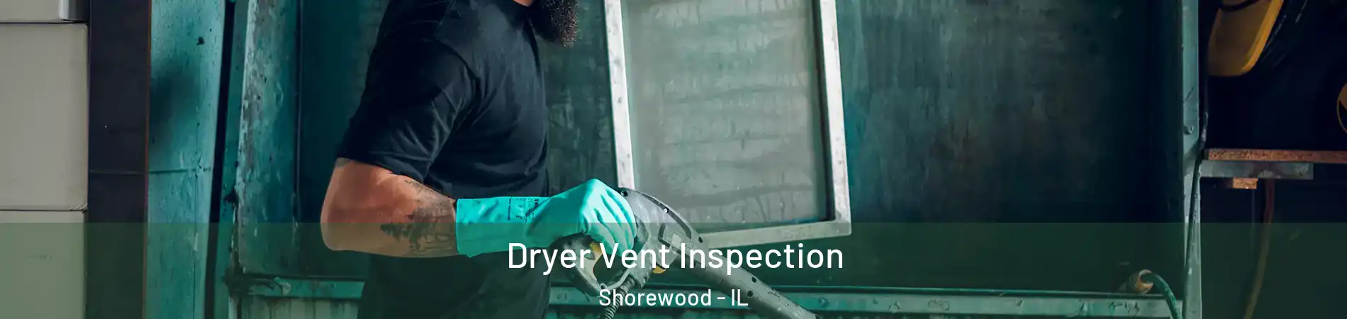  Dryer Vent Inspection Shorewood - IL