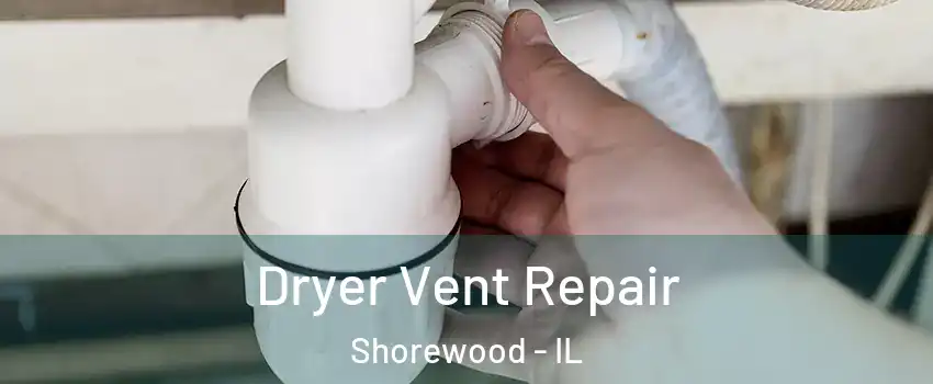  Dryer Vent Repair Shorewood - IL