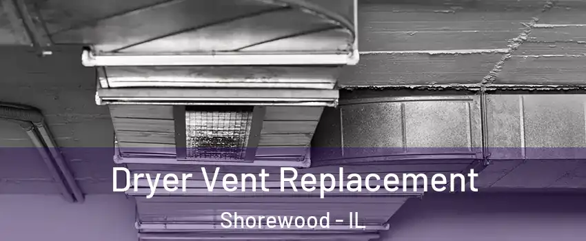  Dryer Vent Replacement Shorewood - IL