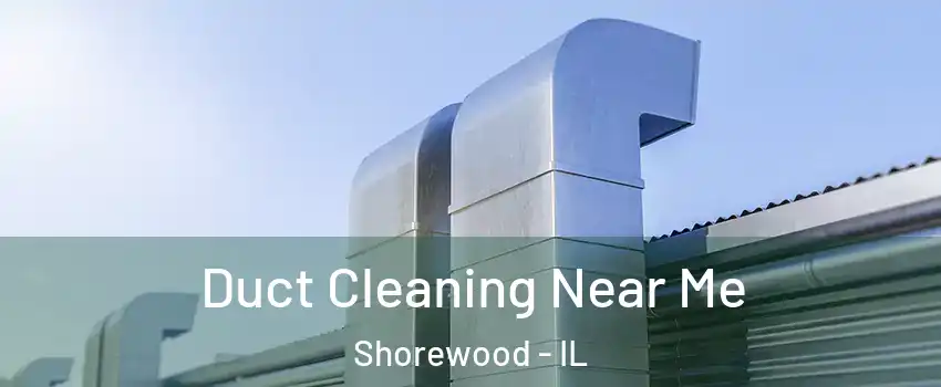  Duct Cleaning Near Me Shorewood - IL