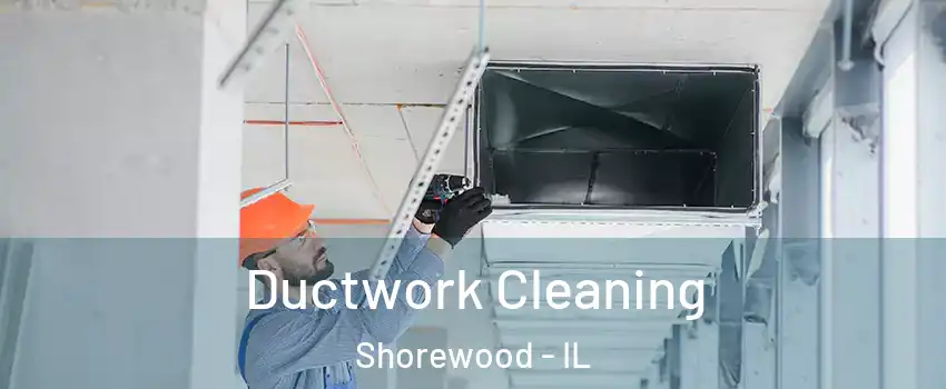  Ductwork Cleaning Shorewood - IL