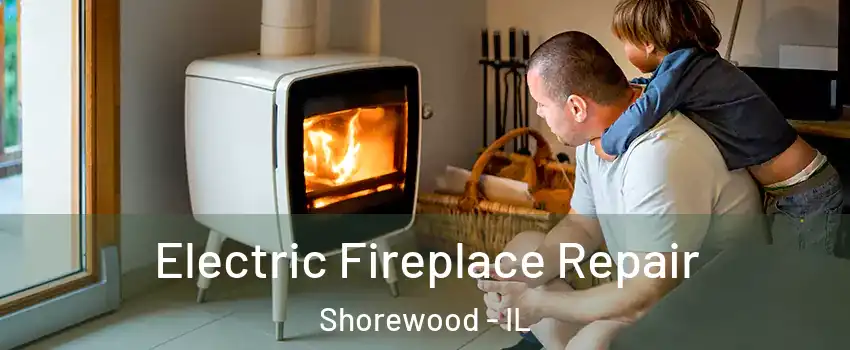  Electric Fireplace Repair Shorewood - IL