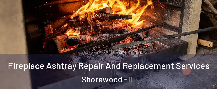  Fireplace Ashtray Repair And Replacement Services Shorewood - IL
