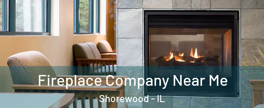  Fireplace Company Near Me Shorewood - IL
