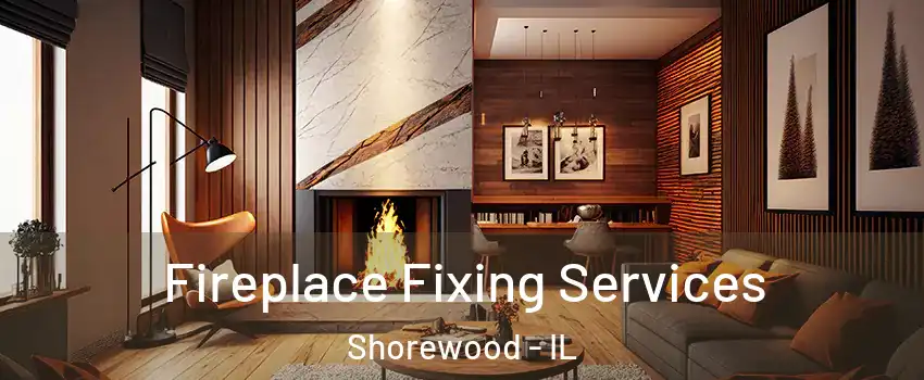  Fireplace Fixing Services Shorewood - IL
