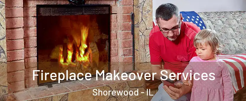  Fireplace Makeover Services Shorewood - IL