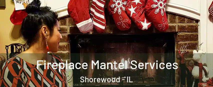  Fireplace Mantel Services Shorewood - IL