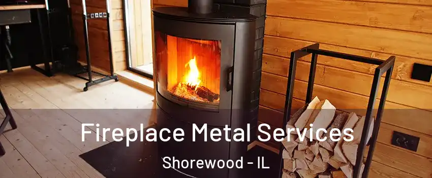  Fireplace Metal Services Shorewood - IL