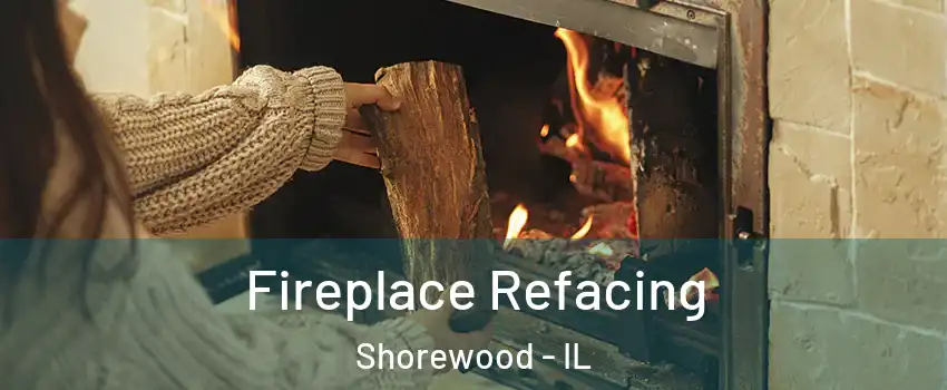  Fireplace Refacing Shorewood - IL