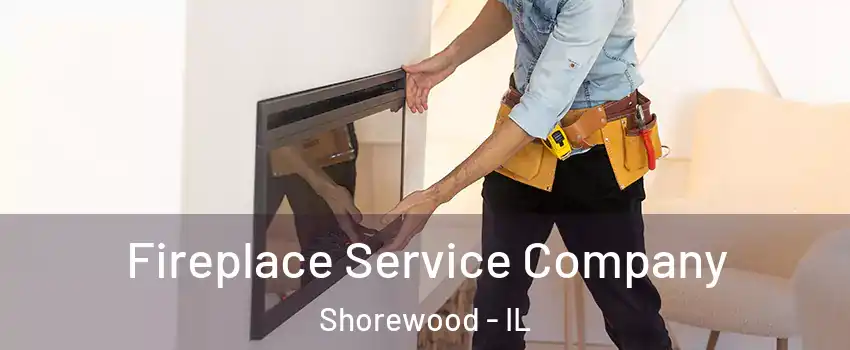  Fireplace Service Company Shorewood - IL