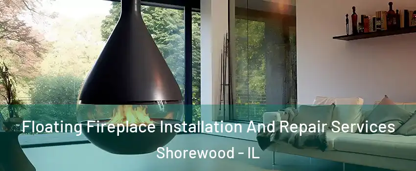  Floating Fireplace Installation And Repair Services Shorewood - IL