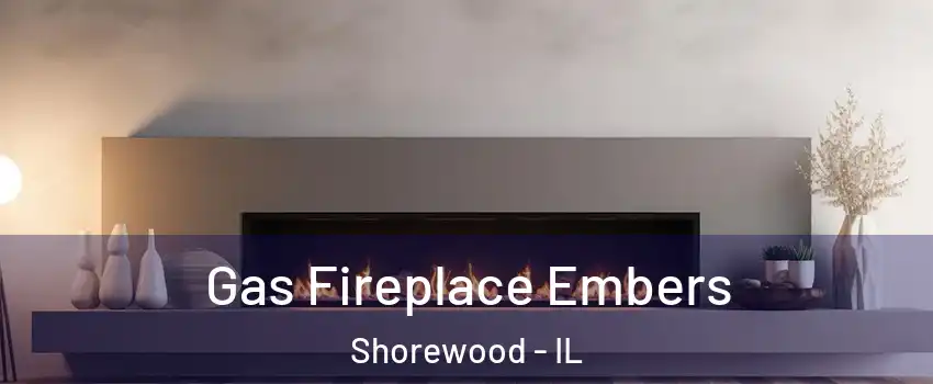  Gas Fireplace Embers Shorewood - IL