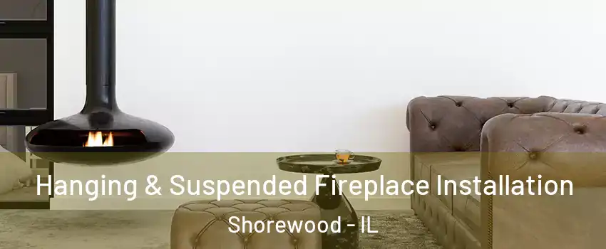  Hanging & Suspended Fireplace Installation Shorewood - IL