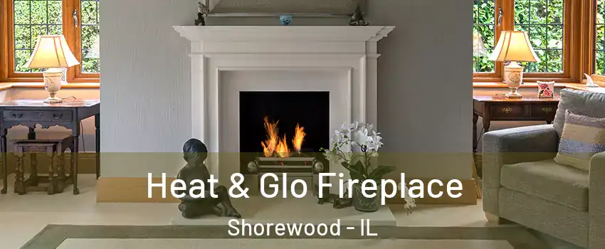  Heat & Glo Fireplace Shorewood - IL