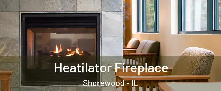  Heatilator Fireplace Shorewood - IL