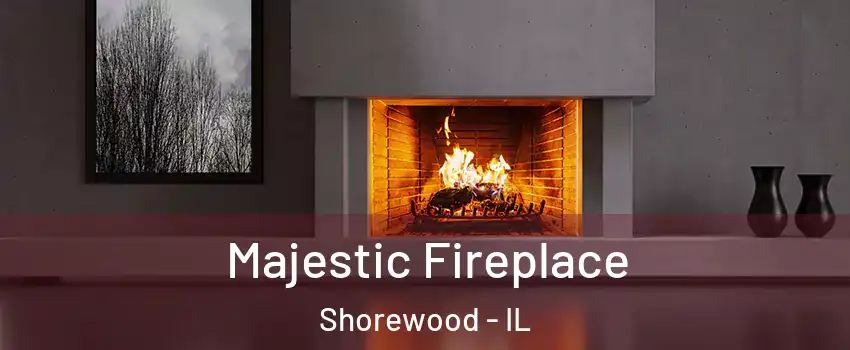  Majestic Fireplace Shorewood - IL