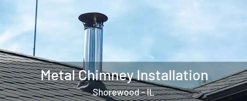  Metal Chimney Installation Shorewood - IL