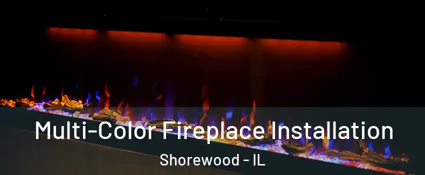  Multi-Color Fireplace Installation Shorewood - IL