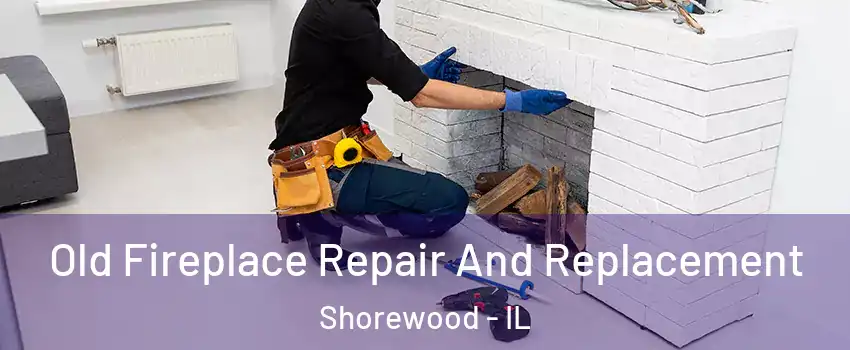  Old Fireplace Repair And Replacement Shorewood - IL
