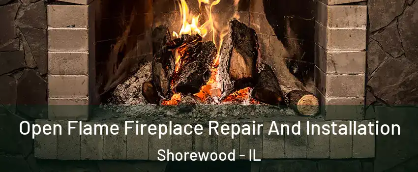  Open Flame Fireplace Repair And Installation Shorewood - IL