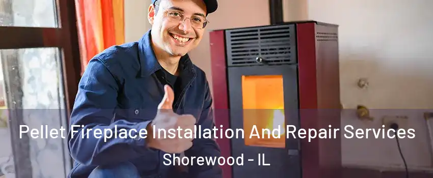  Pellet Fireplace Installation And Repair Services Shorewood - IL