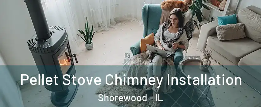  Pellet Stove Chimney Installation Shorewood - IL