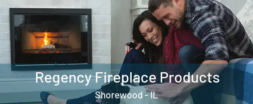  Regency Fireplace Products Shorewood - IL