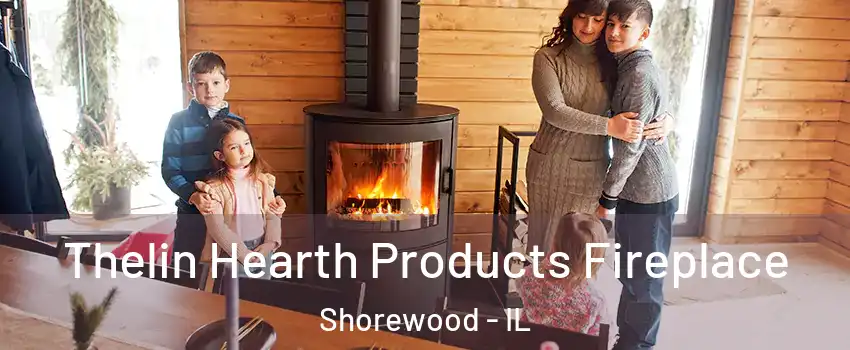  Thelin Hearth Products Fireplace Shorewood - IL