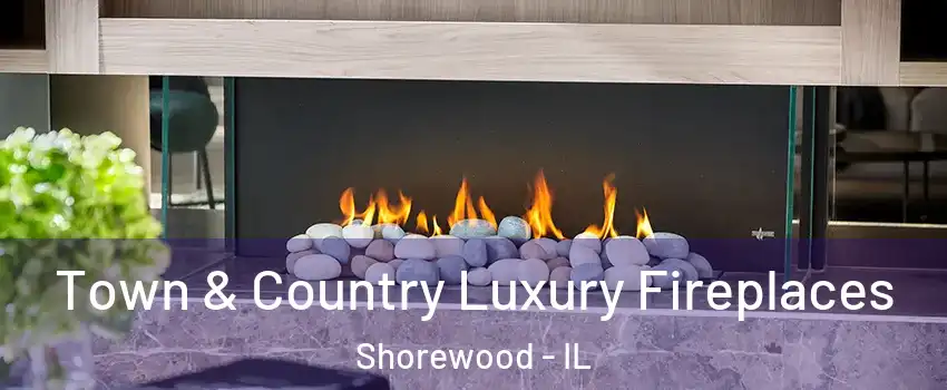  Town & Country Luxury Fireplaces Shorewood - IL