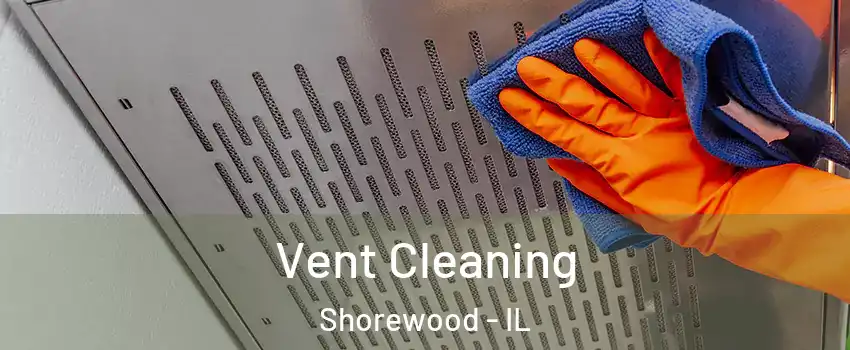 Vent Cleaning Shorewood - IL