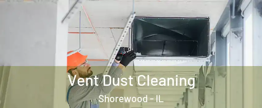  Vent Dust Cleaning Shorewood - IL