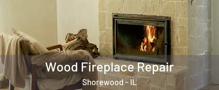  Wood Fireplace Repair Shorewood - IL