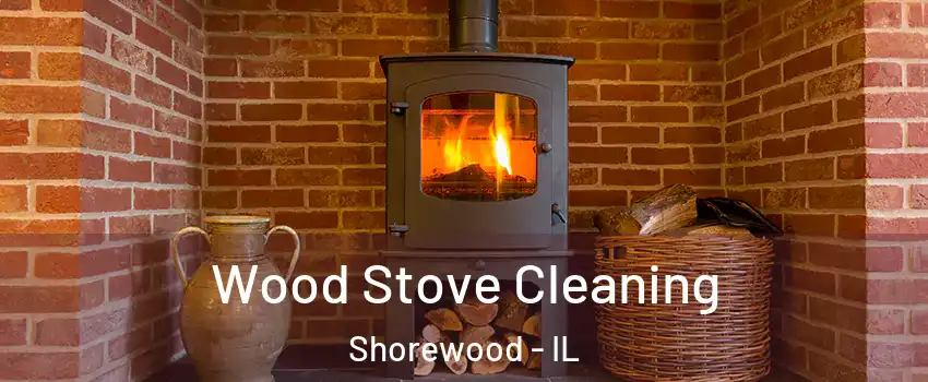  Wood Stove Cleaning Shorewood - IL