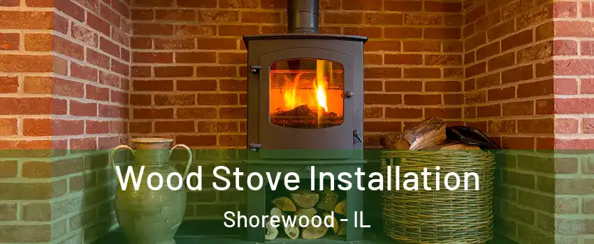  Wood Stove Installation Shorewood - IL